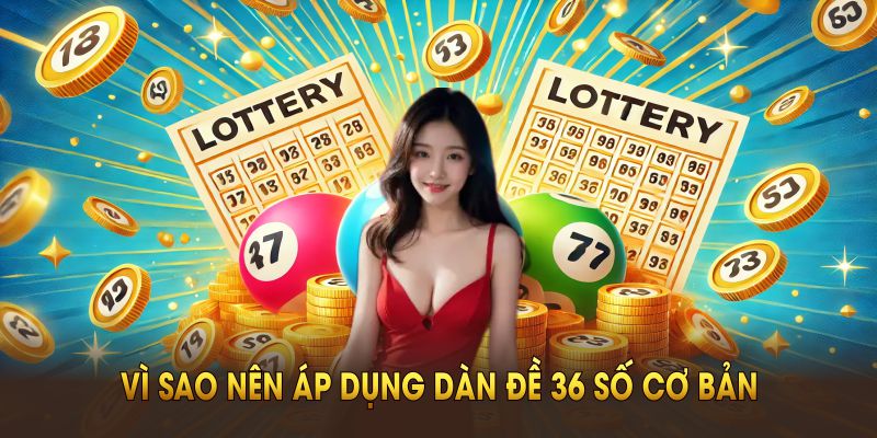 Vì sao nên áp dụng dàn đề 36 số cơ bản